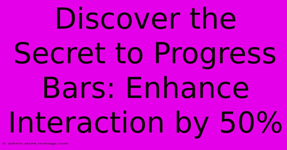 Discover The Secret To Progress Bars: Enhance Interaction By 50%