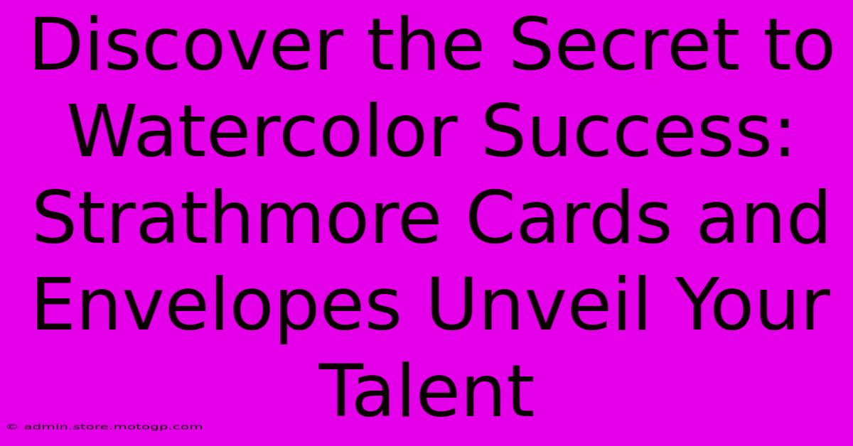 Discover The Secret To Watercolor Success: Strathmore Cards And Envelopes Unveil Your Talent