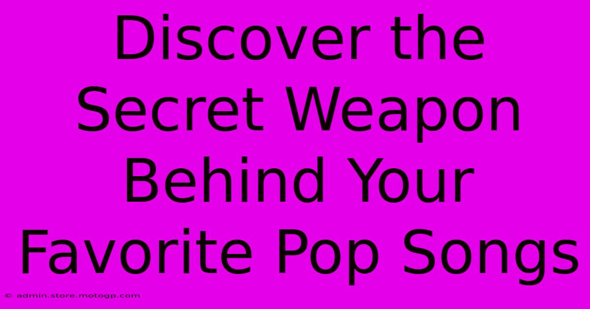 Discover The Secret Weapon Behind Your Favorite Pop Songs