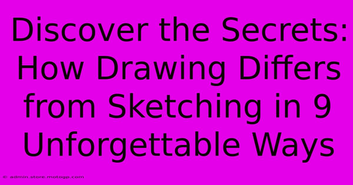 Discover The Secrets: How Drawing Differs From Sketching In 9 Unforgettable Ways