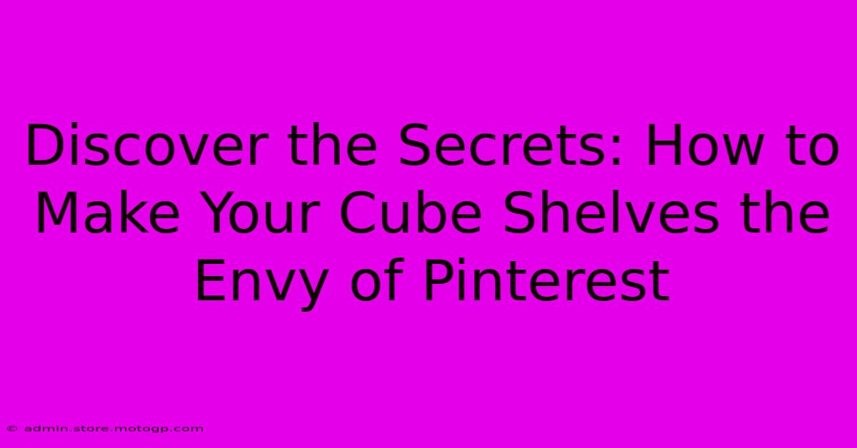 Discover The Secrets: How To Make Your Cube Shelves The Envy Of Pinterest