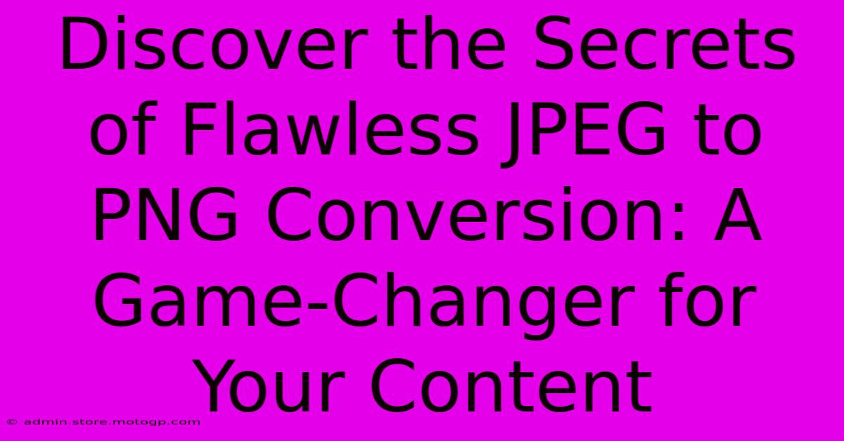 Discover The Secrets Of Flawless JPEG To PNG Conversion: A Game-Changer For Your Content