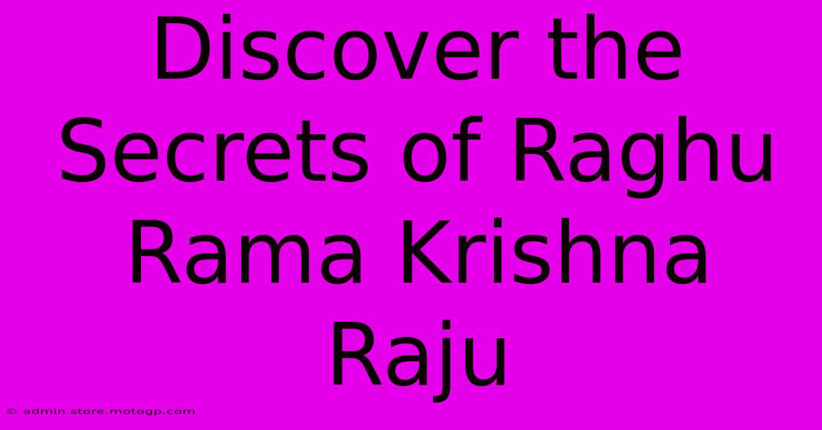 Discover The Secrets Of Raghu Rama Krishna Raju