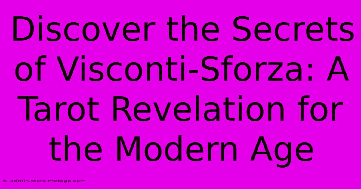 Discover The Secrets Of Visconti-Sforza: A Tarot Revelation For The Modern Age