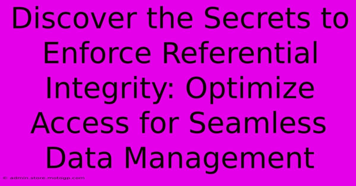 Discover The Secrets To Enforce Referential Integrity: Optimize Access For Seamless Data Management