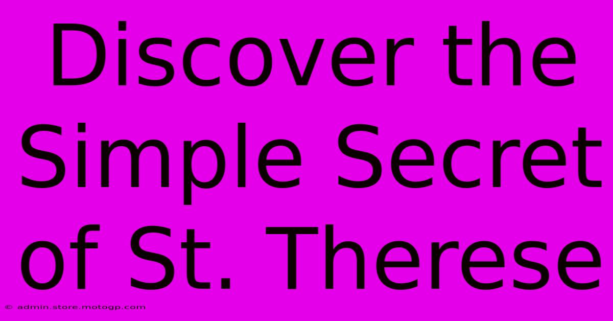 Discover The Simple Secret Of St. Therese