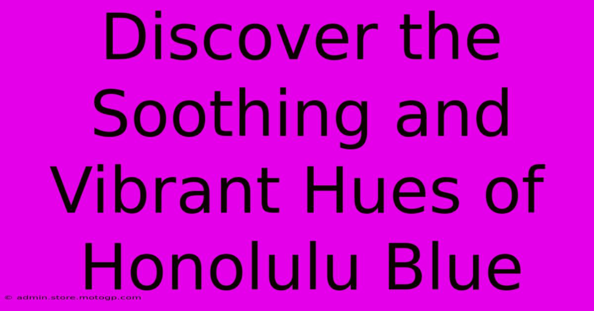 Discover The Soothing And Vibrant Hues Of Honolulu Blue