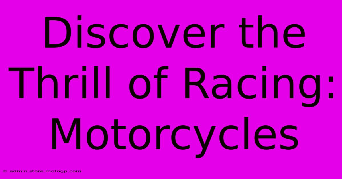 Discover The Thrill Of Racing: Motorcycles