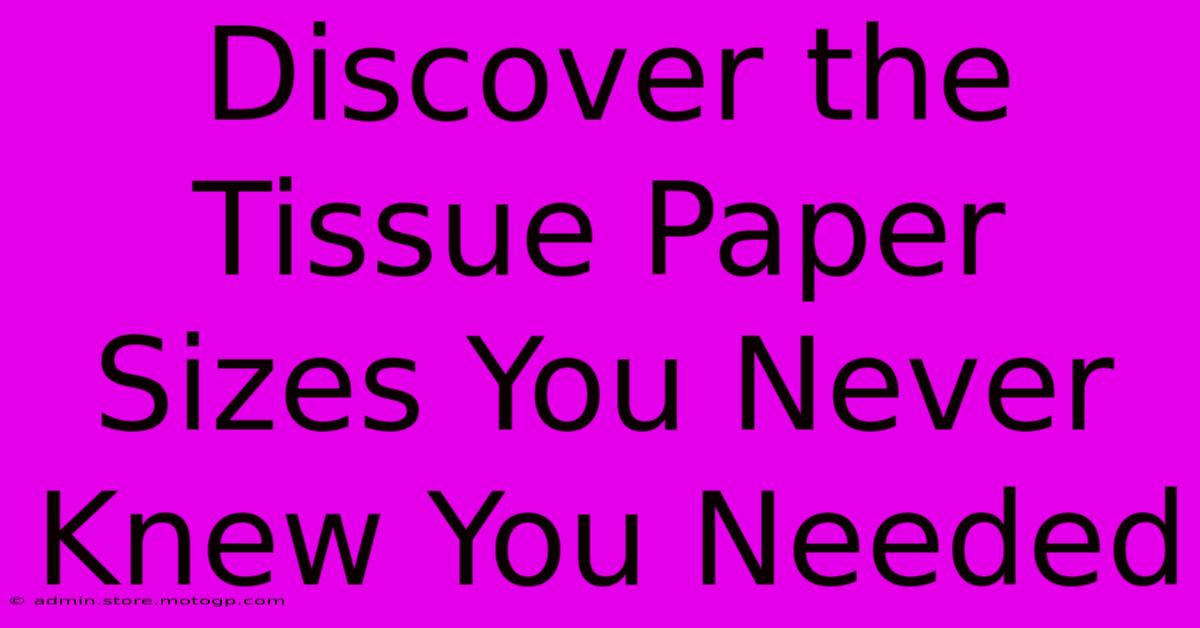 Discover The Tissue Paper Sizes You Never Knew You Needed