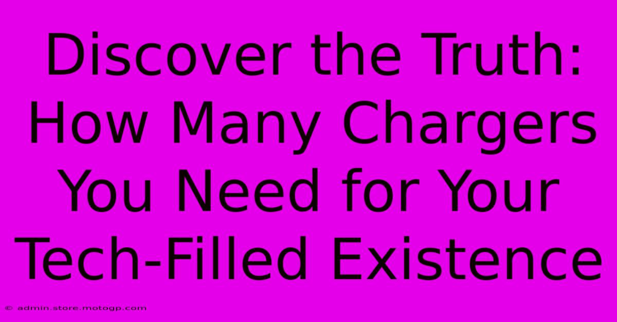 Discover The Truth: How Many Chargers You Need For Your Tech-Filled Existence