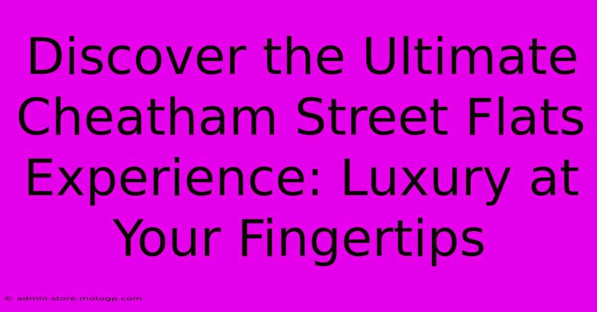 Discover The Ultimate Cheatham Street Flats Experience: Luxury At Your Fingertips