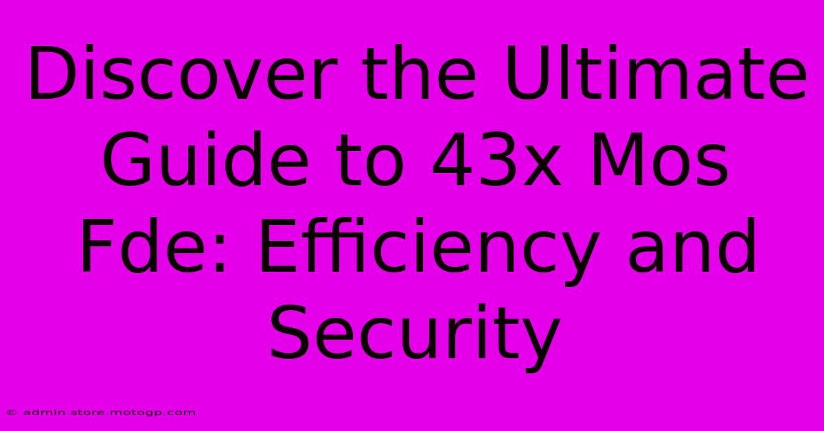 Discover The Ultimate Guide To 43x Mos Fde: Efficiency And Security