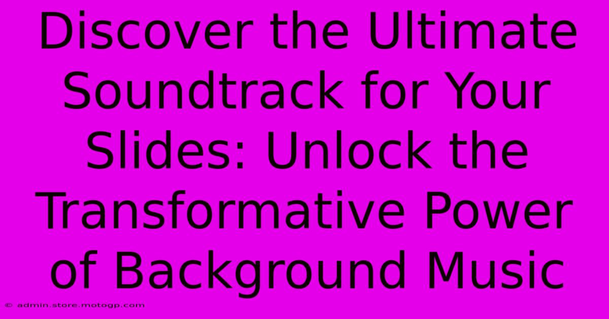 Discover The Ultimate Soundtrack For Your Slides: Unlock The Transformative Power Of Background Music