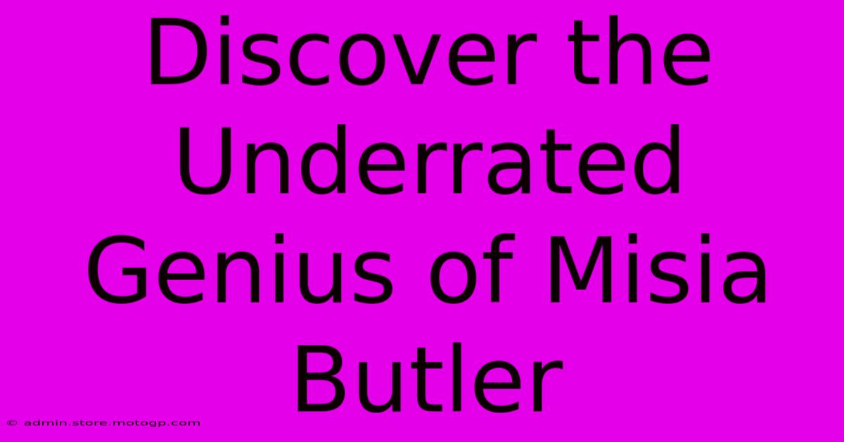 Discover The Underrated Genius Of Misia Butler