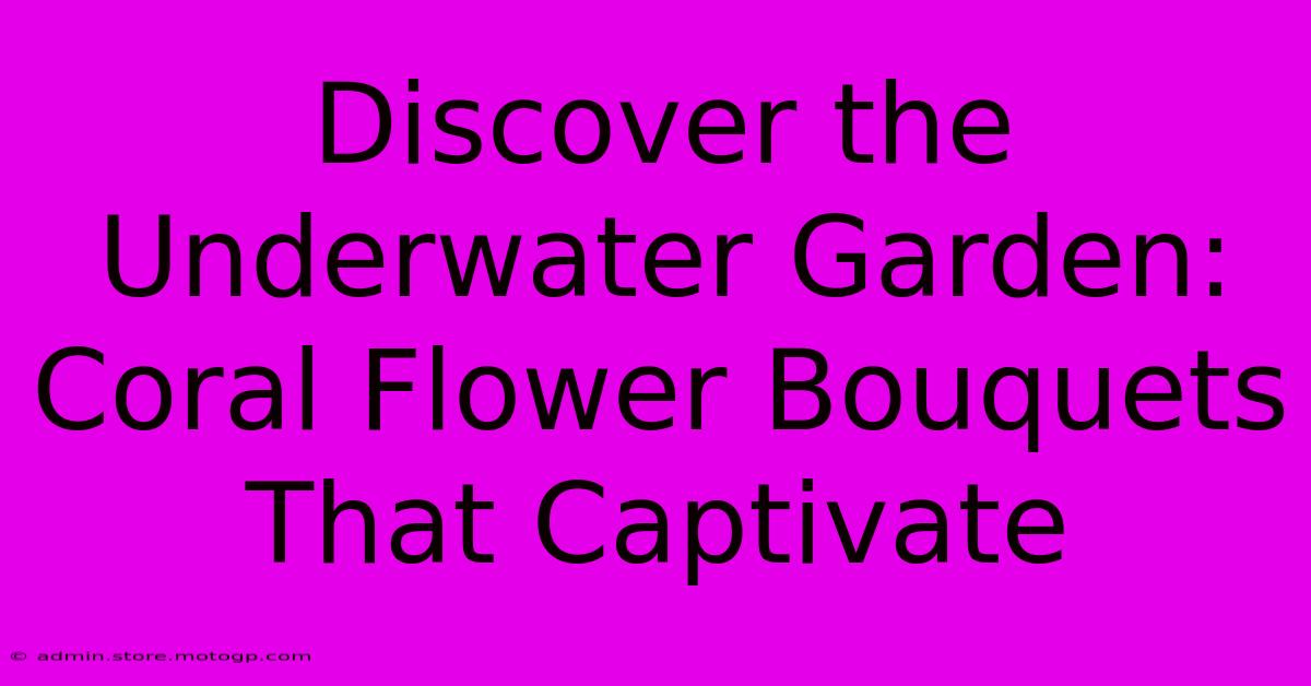 Discover The Underwater Garden: Coral Flower Bouquets That Captivate