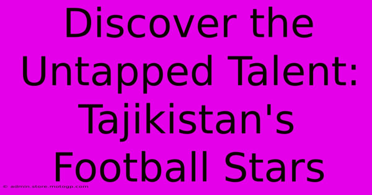 Discover The Untapped Talent: Tajikistan's Football Stars