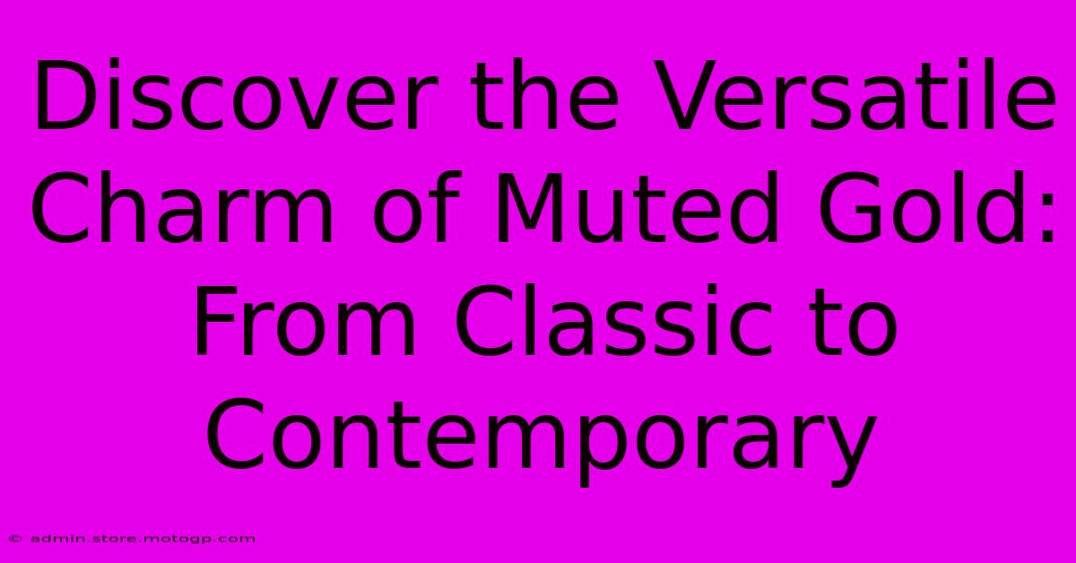 Discover The Versatile Charm Of Muted Gold: From Classic To Contemporary