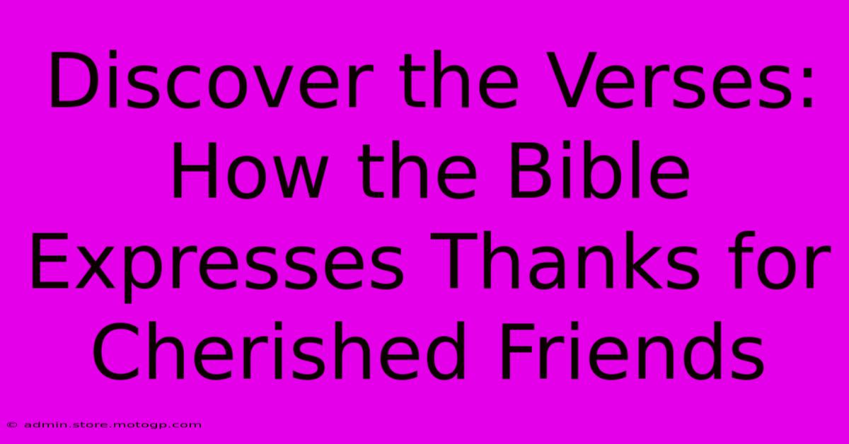 Discover The Verses: How The Bible Expresses Thanks For Cherished Friends