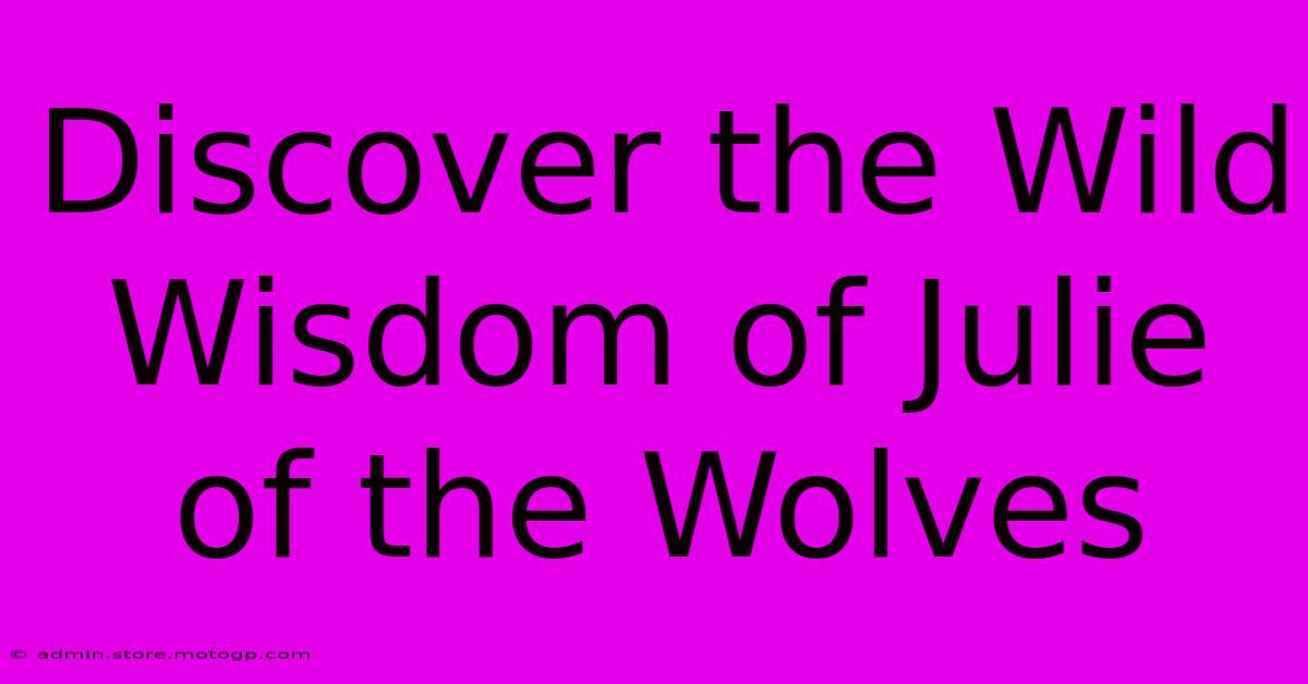 Discover The Wild Wisdom Of Julie Of The Wolves