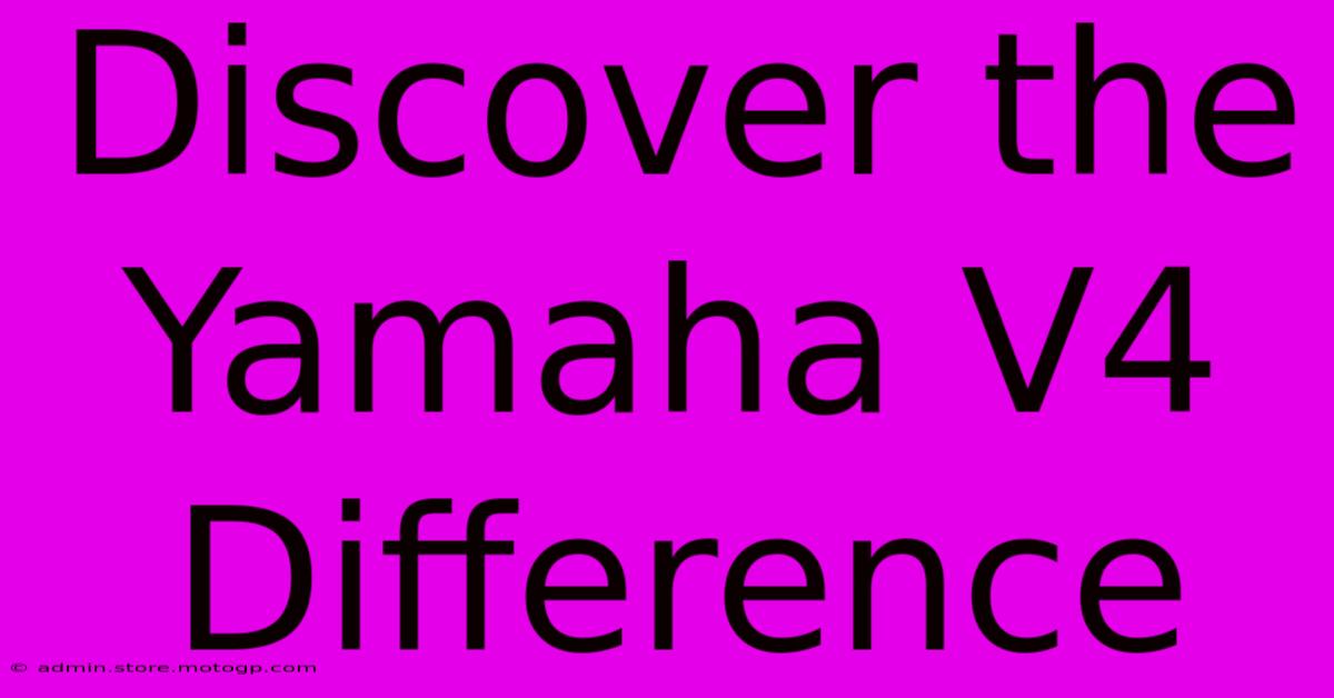 Discover The Yamaha V4 Difference