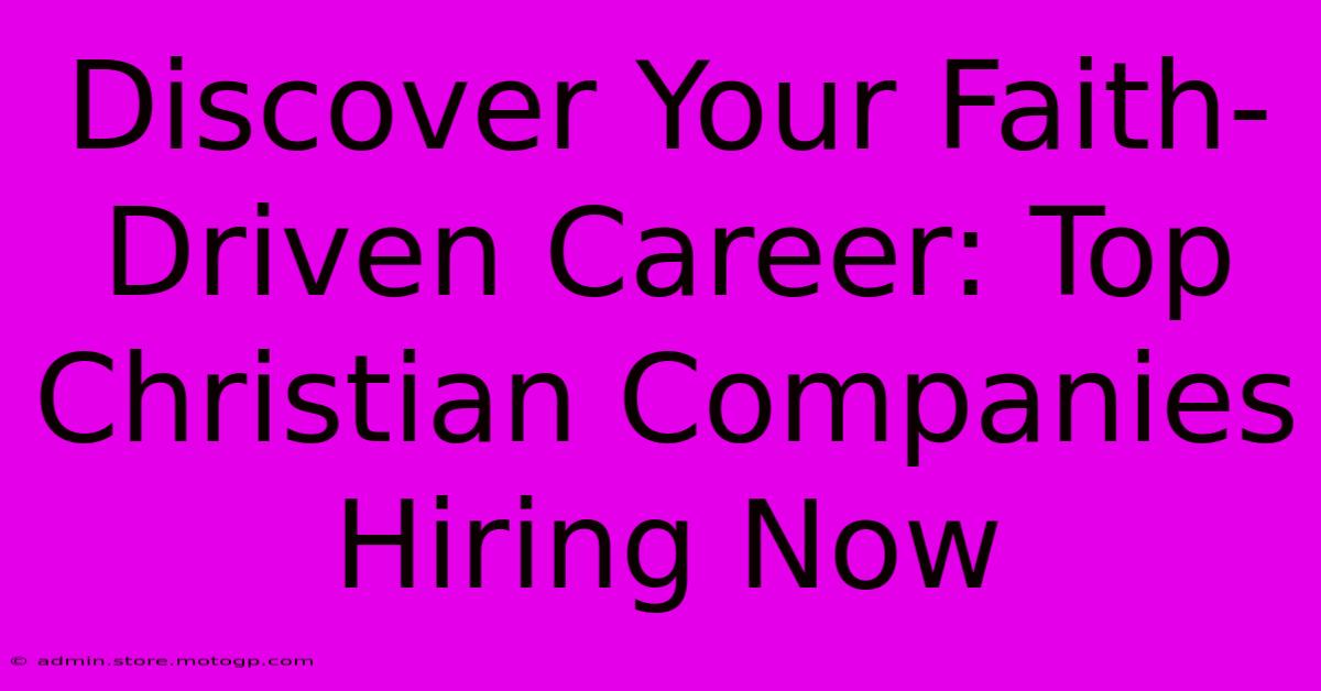 Discover Your Faith-Driven Career: Top Christian Companies Hiring Now