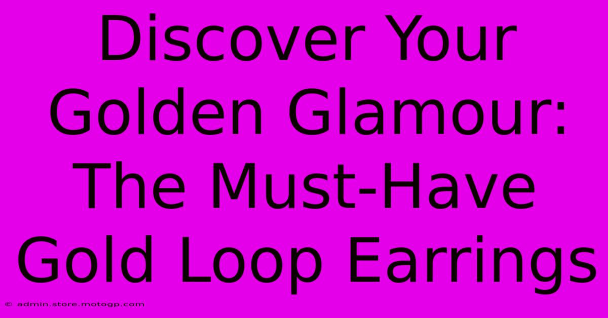 Discover Your Golden Glamour: The Must-Have Gold Loop Earrings