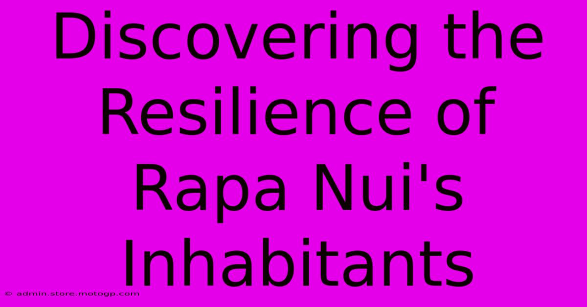 Discovering The Resilience Of Rapa Nui's Inhabitants