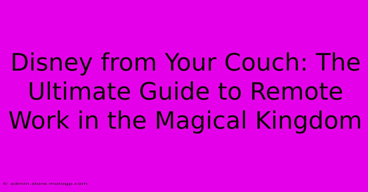 Disney From Your Couch: The Ultimate Guide To Remote Work In The Magical Kingdom