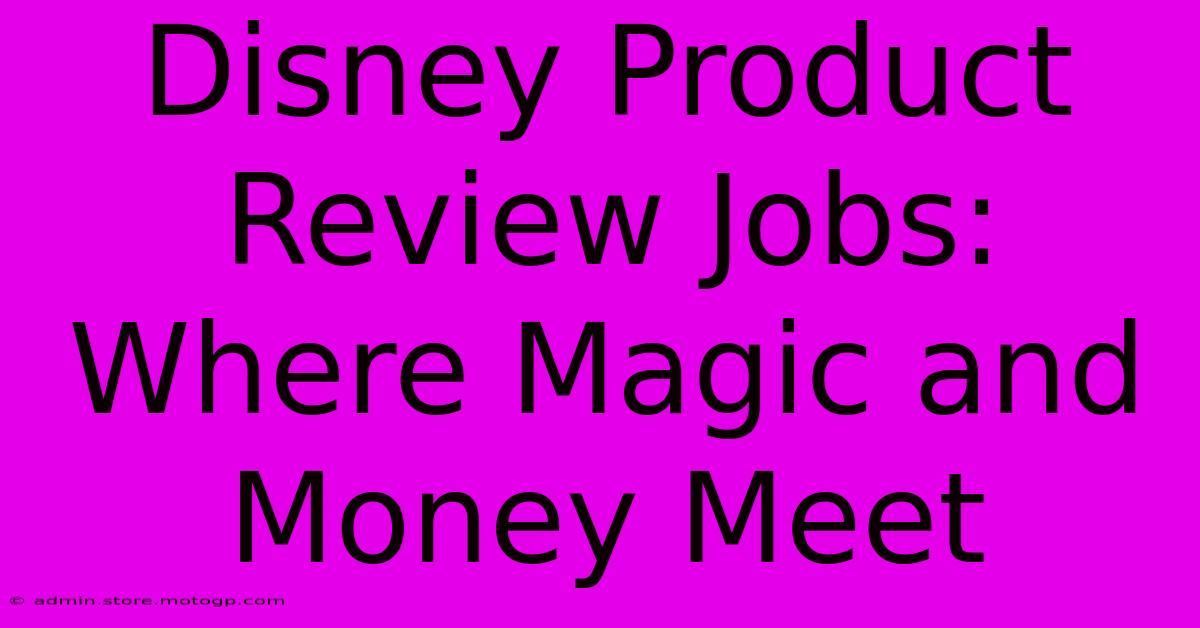 Disney Product Review Jobs: Where Magic And Money Meet