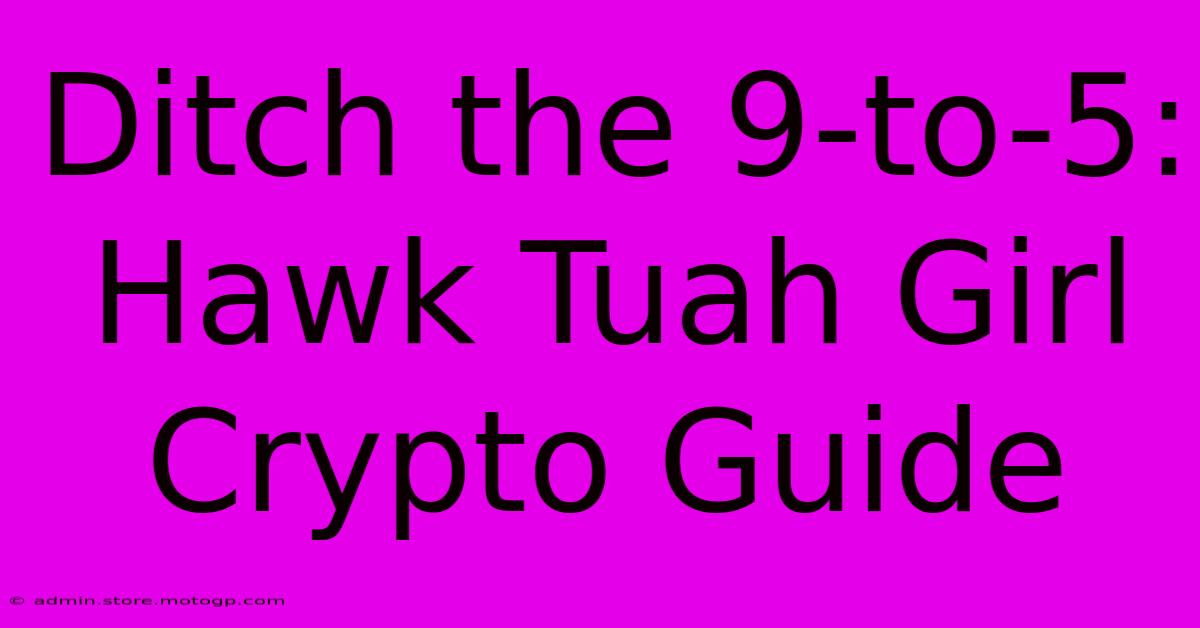 Ditch The 9-to-5: Hawk Tuah Girl Crypto Guide