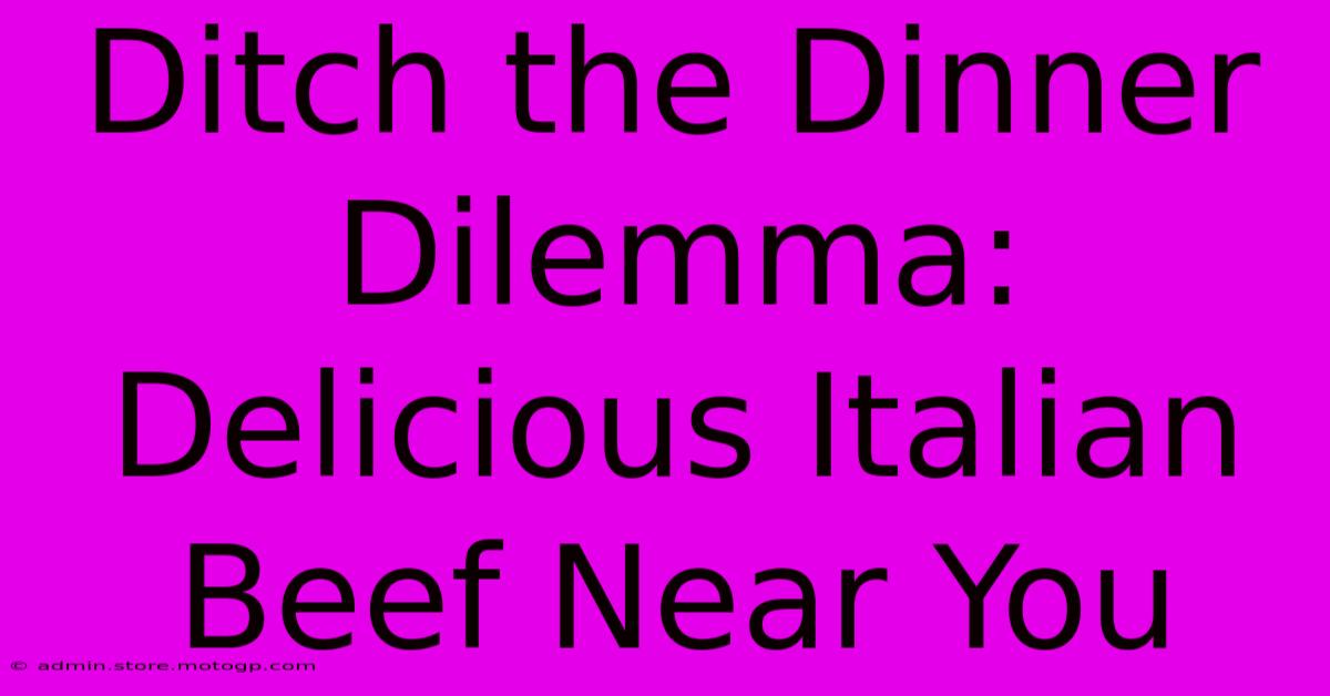 Ditch The Dinner Dilemma: Delicious Italian Beef Near You