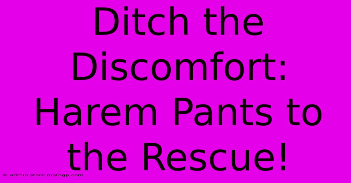 Ditch The Discomfort: Harem Pants To The Rescue!