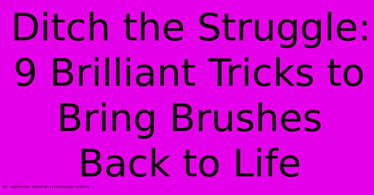 Ditch The Struggle: 9 Brilliant Tricks To Bring Brushes Back To Life