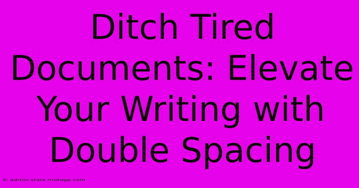 Ditch Tired Documents: Elevate Your Writing With Double Spacing