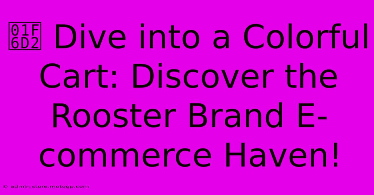 🛒 Dive Into A Colorful Cart: Discover The Rooster Brand E-commerce Haven!