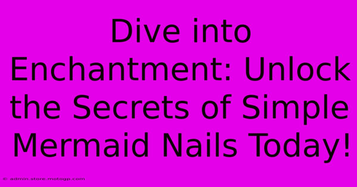 Dive Into Enchantment: Unlock The Secrets Of Simple Mermaid Nails Today!