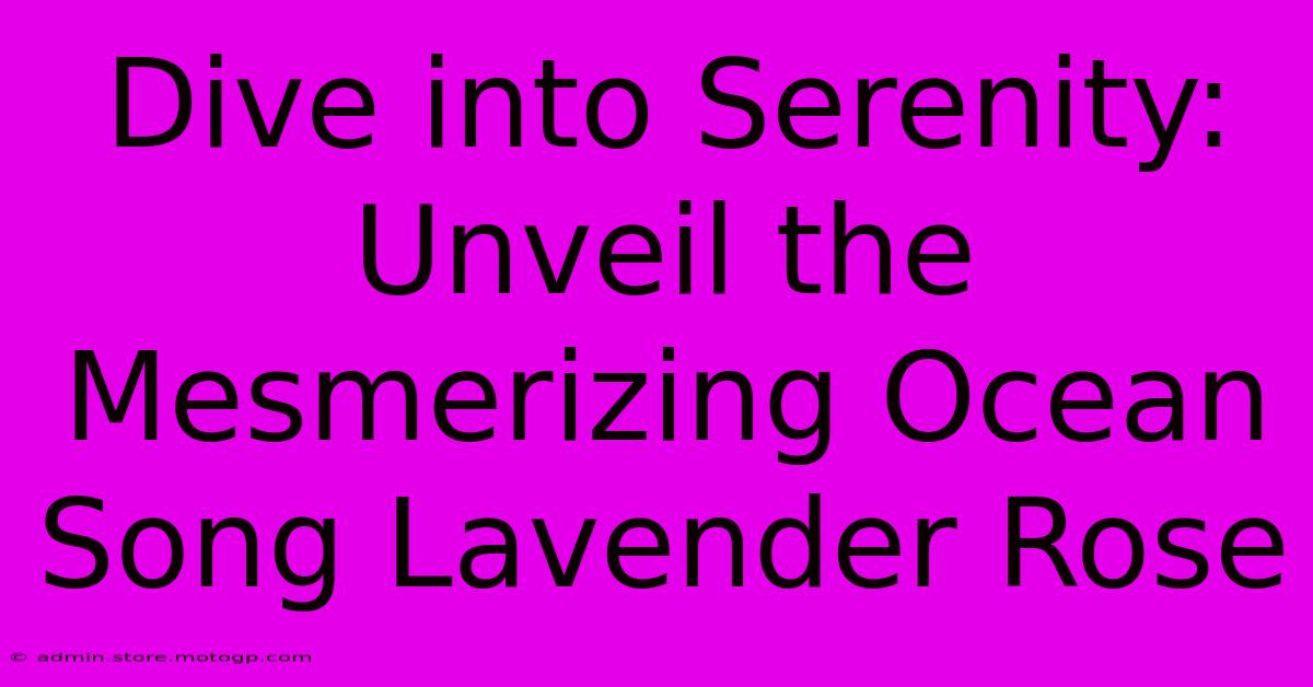 Dive Into Serenity: Unveil The Mesmerizing Ocean Song Lavender Rose