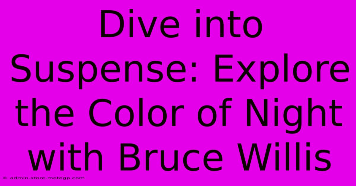 Dive Into Suspense: Explore The Color Of Night With Bruce Willis