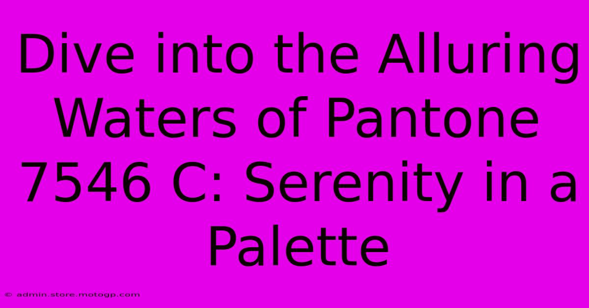 Dive Into The Alluring Waters Of Pantone 7546 C: Serenity In A Palette