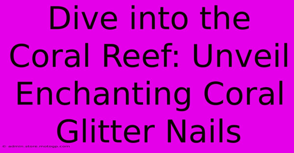 Dive Into The Coral Reef: Unveil Enchanting Coral Glitter Nails