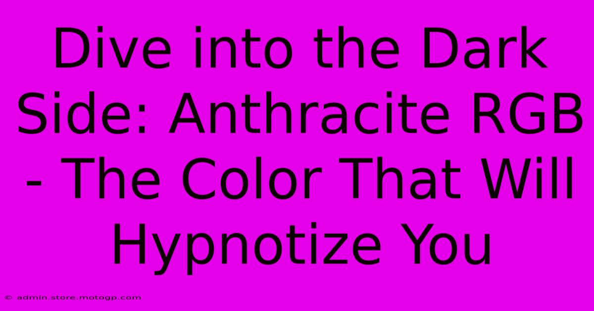 Dive Into The Dark Side: Anthracite RGB - The Color That Will Hypnotize You