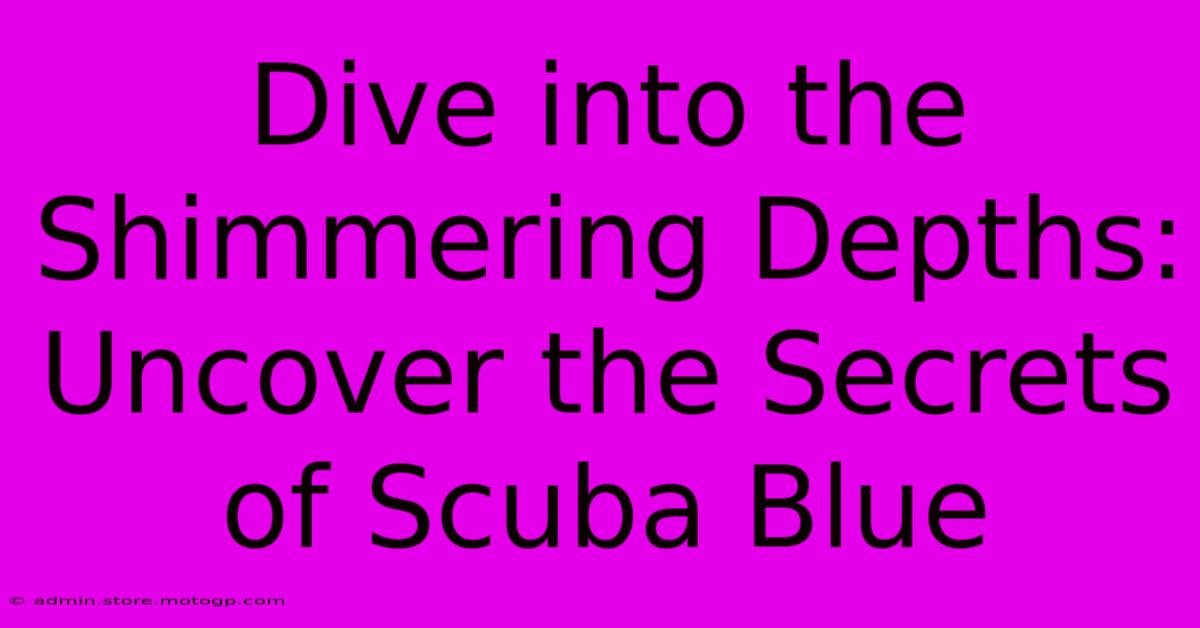 Dive Into The Shimmering Depths: Uncover The Secrets Of Scuba Blue