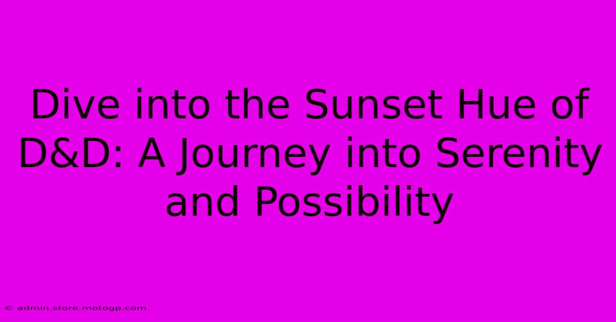 Dive Into The Sunset Hue Of D&D: A Journey Into Serenity And Possibility