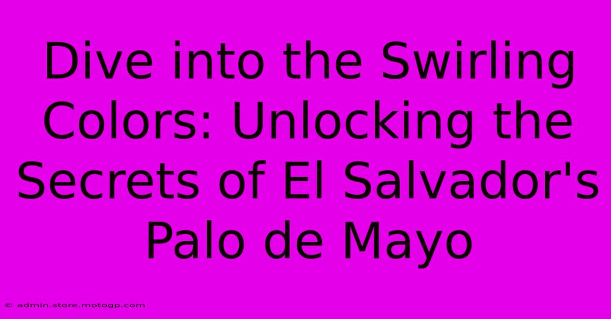 Dive Into The Swirling Colors: Unlocking The Secrets Of El Salvador's Palo De Mayo