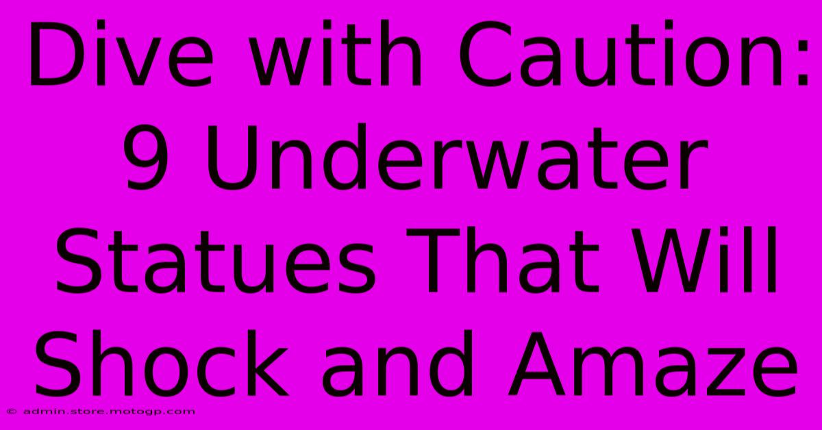 Dive With Caution: 9 Underwater Statues That Will Shock And Amaze