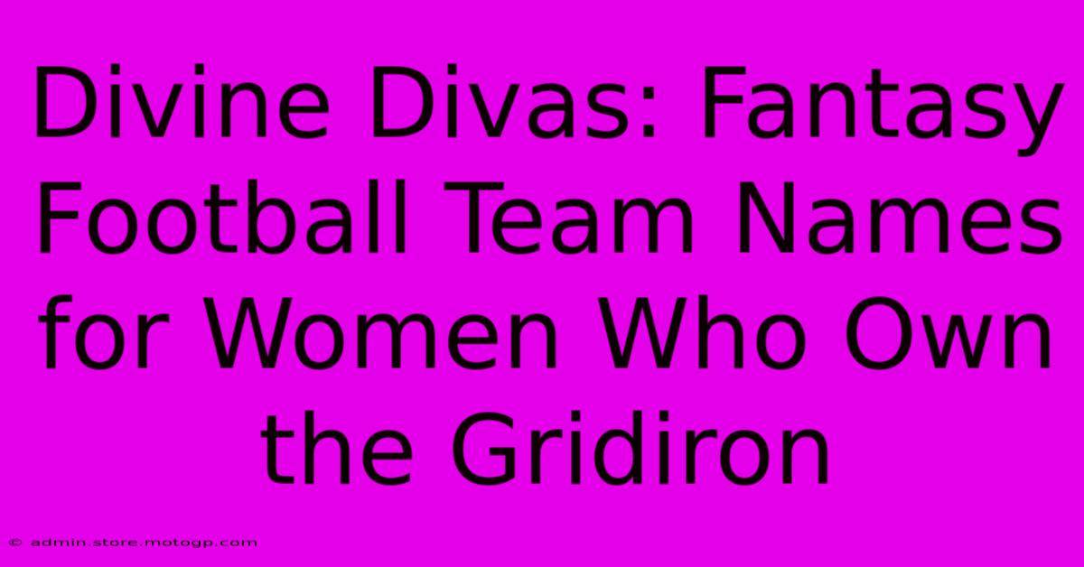 Divine Divas: Fantasy Football Team Names For Women Who Own The Gridiron