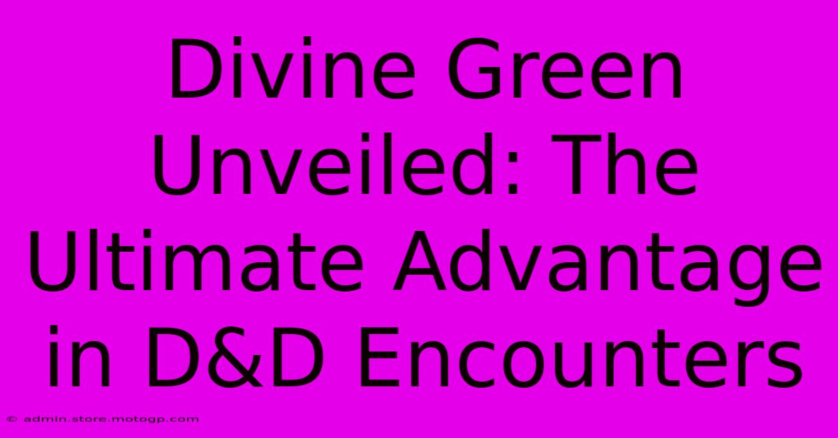 Divine Green Unveiled: The Ultimate Advantage In D&D Encounters