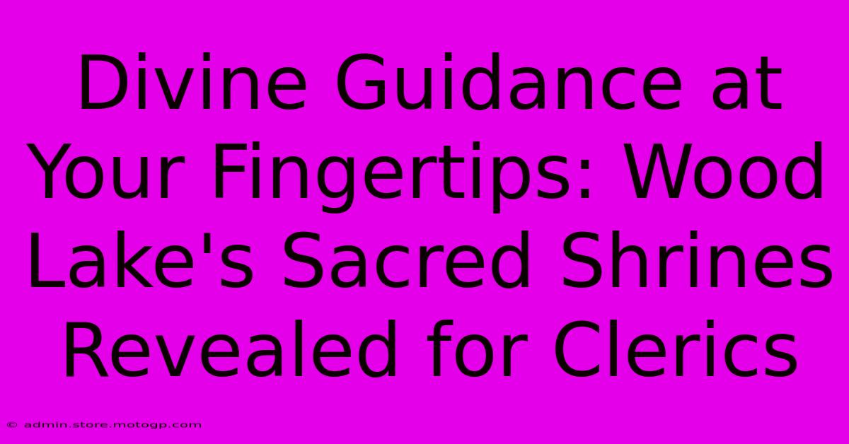 Divine Guidance At Your Fingertips: Wood Lake's Sacred Shrines Revealed For Clerics