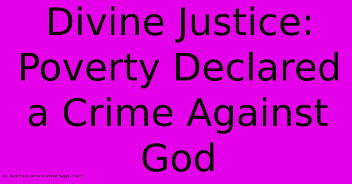 Divine Justice: Poverty Declared A Crime Against God