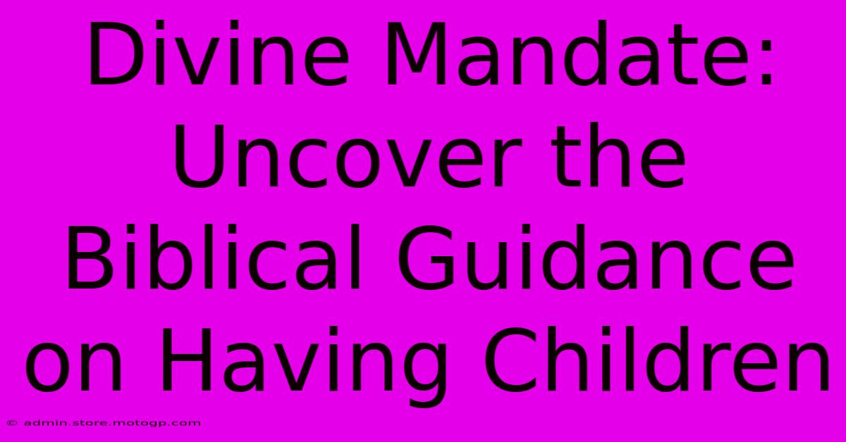 Divine Mandate: Uncover The Biblical Guidance On Having Children